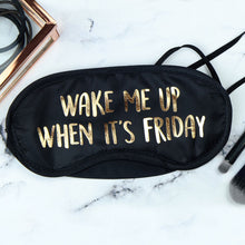 Load image into Gallery viewer, Wake Me Up When It's Friday Eye Mask