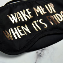 Load image into Gallery viewer, Wake Me Up When It's Friday Eye Mask